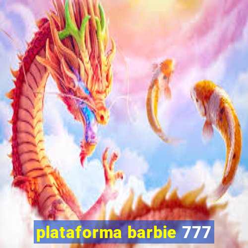 plataforma barbie 777